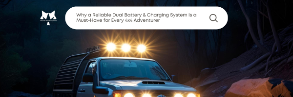 Why a Reliable Dual Battery & Charging System Is a Must-Have for Every 4x4 Adventurer